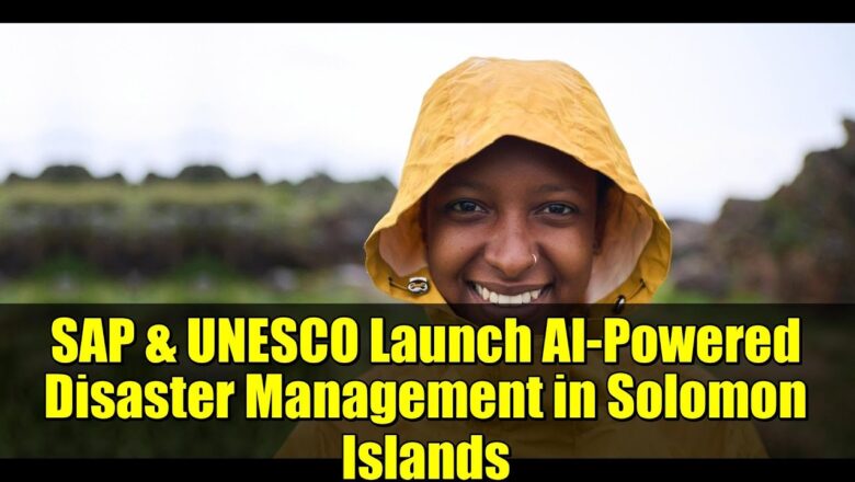 SAP–UNESCO Join Forces to Bring AI-Powered Disaster Management to Solomon Islands