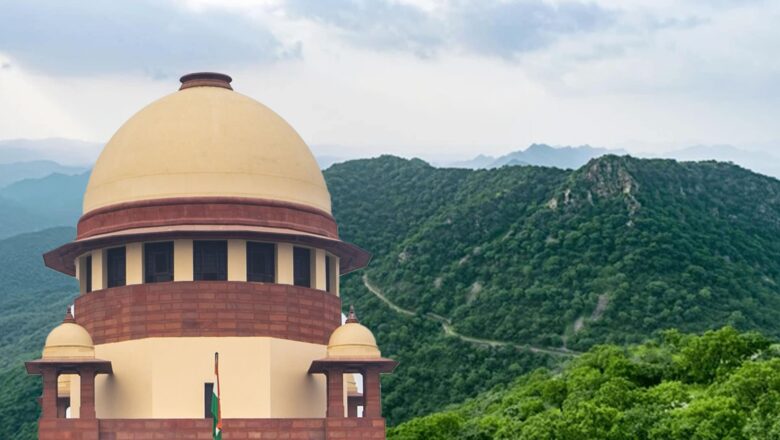 Supreme Court Seeks Expert Panel to Redefine Aravalli Hills, Extends Mining Freeze